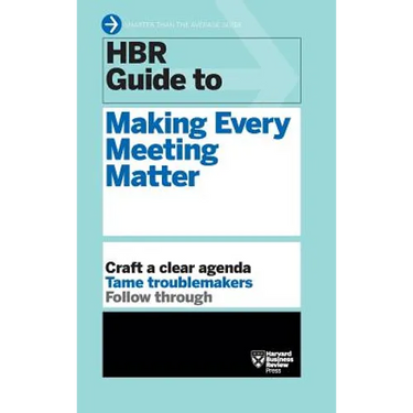 HBR Guide to Making Every Meeting Matter (HBR Guide Series)