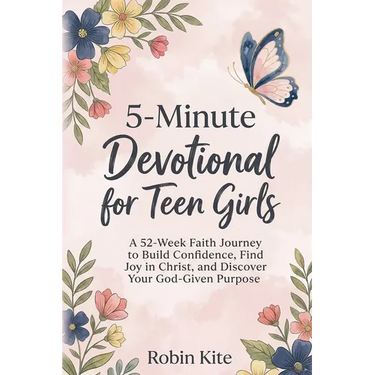 5-Minute Devotional for Teen Girls: A 52-Week Faith Journey to Build Confidence, Find Joy in Christ, and Discover Your God-Given Purpose