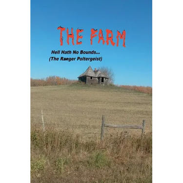The Farm... Hell Hath No Bounds (The Ranger Poltergeist)