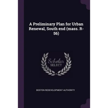 A Preliminary Plan for Urban Renewal, South end (mass. R-56)