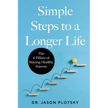 Simple Steps to a Longer Life: The 6 Pillars of Staying Healthy Forever