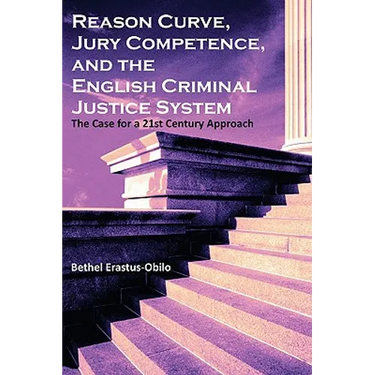 Reason Curve, Jury Competence, and the English Criminal Justice System: The Case for a 21st Century Approach