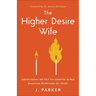 The Higher Desire Wife: Understanding and Help for Christian Women Navigating Mismatched Sex Drives