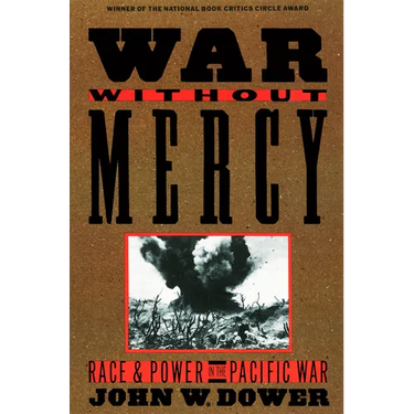 War Without Mercy: Race and Power in the Pacific War