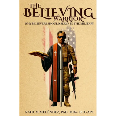 The Believing Warrior: Why Believers Should Serve in the Military