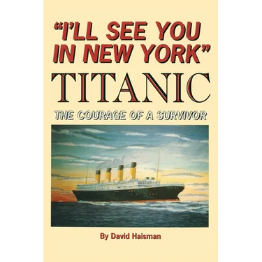 I'll See You in New York: TITANIC: The Courage of a Survivor
