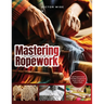 Mastering Ropework: 60 Projects and 20 Mat Designs for Knot Craft and Rope Mats