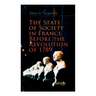 The State of Society in France Before the Revolution of 1789: The Cause of Revolution