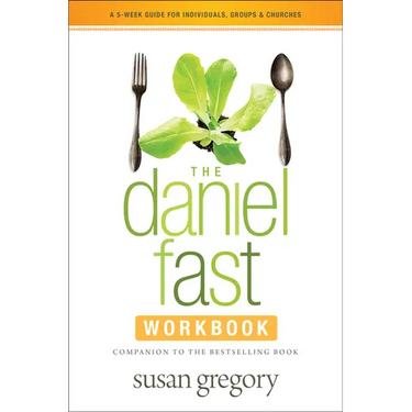 The Daniel Fast Workbook: A 5-Week Guide for Individuals, Groups & Churches