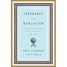 Inerrancy and Worldview: Answering Modern Challenges to the Bible