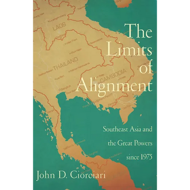 The Limits of Alignment: Southeast Asia and the Great Powers since 1975