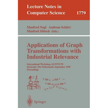 Applications of Graph Transformations with Industrial Relevance: International Workshop, Agtive'99 Kerkrade, the Netherlands, September 1-3, 1999 Proc