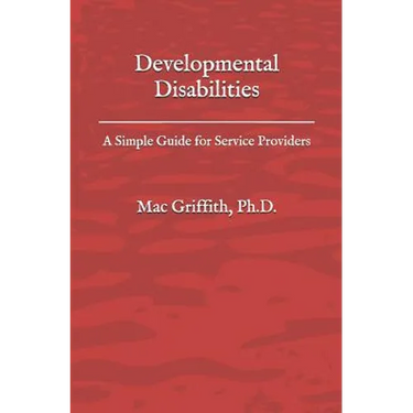 Developmental Disabilities: A Simple Guide for Service Providers