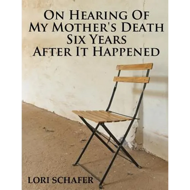 On Hearing of My Mother's Death Six Years After It Happened: A Daughter's Memoir of Mental Illness