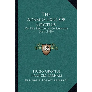 The Adamus Exul Of Grotius: Or The Prototype Of Paradise Lost (1839)