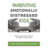 Parenting Emotionally Distressed Kids: Build a Bridge to Better Behavior the Healthy Foundations Way