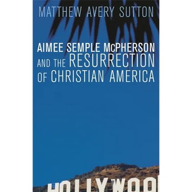 Aimee Semple McPherson and the Resurrection of Christian America