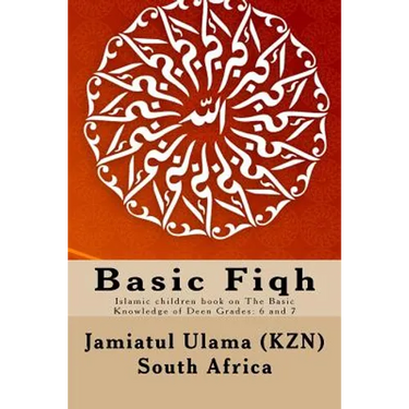 Basic Fiqh: Islamic children book on The Basic Knowledge of Deen Grades: 6 and 7