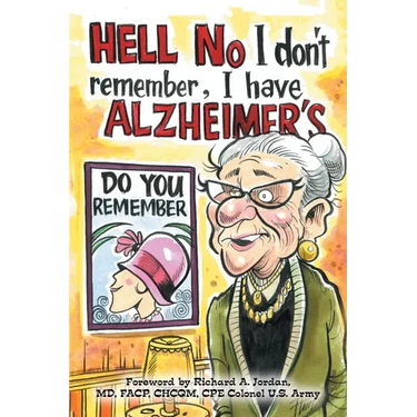 Hell No I Don't Remember, I Have Alzheimer's!: Navigating the Alzheimer's journey