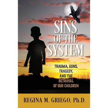Sins of the System: Trauma, Guns, Tragedy, and the Betrayal of Our Children