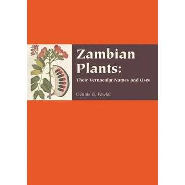 Zambian Plants: Their Vernacular Names and Uses