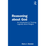 Reasoning about God: An Introduction to Thinking Logically about Religion