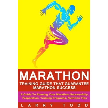 Marathon: Training Guide That Guarantee Marathon Success: A Guide To Running Your Marathon Successfully, Preparation, Training Programs, Nutrition Tip