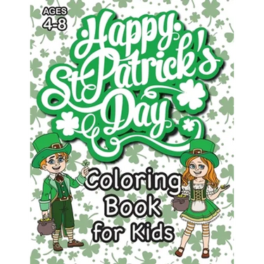 St. Patrick's Day Coloring Book for Kids: (Ages 4-8) With Unique Coloring Pages! (St. Patrick's Day Gift for Kids)