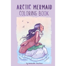 Arctic Mermaid: A Coloring Book