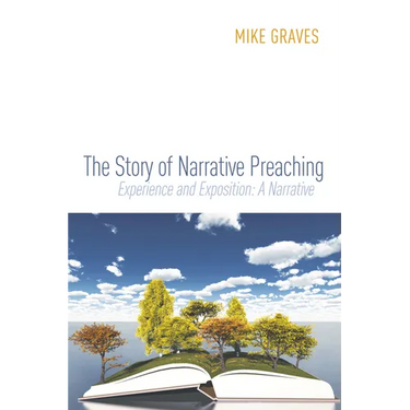 The Story of Narrative Preaching: Experience and Exposition: A Narrative