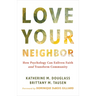 Love Your Neighbor: How Psychology Can Enliven Faith and Transform Community