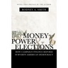 Money, Power, and Elections: How Campaign Finance Reform Subverts American Democracy