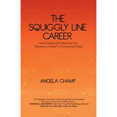 The Squiggly Line Career: How Changing Professions Can Advance a Career in Unexpected Ways