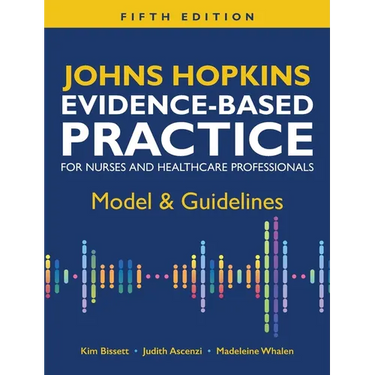 Johns Hopkins Evidence-Based Practice for Nurses and Healthcare Professionals, Fifth Edition: Model & Guidelines