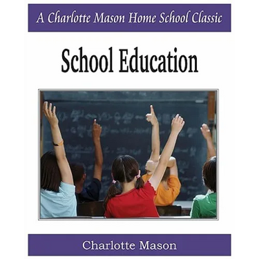 School Education: Charlotte Mason Homeschooling Series, Vol. 3