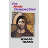 The Jesus Perspective: A Faith that May Surprise You