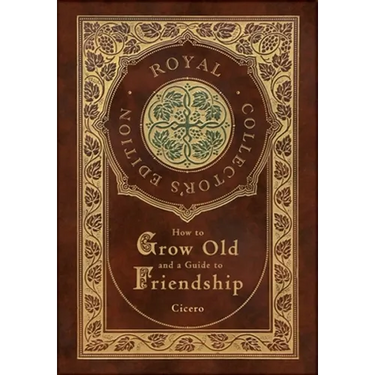 How to Grow Old and a Guide to Friendship (Royal Collector's Edition) (Case Laminate Hardcover with Jacket)