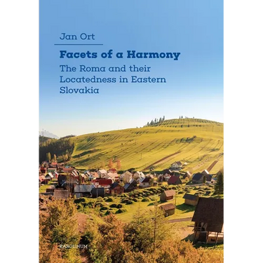 Facets of a Harmony: The Roma and Their Locatedness in Eastern Slovakia