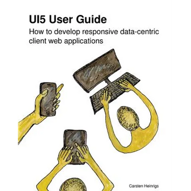 UI5 User Guide: How to develop responsive data-centric client web applications