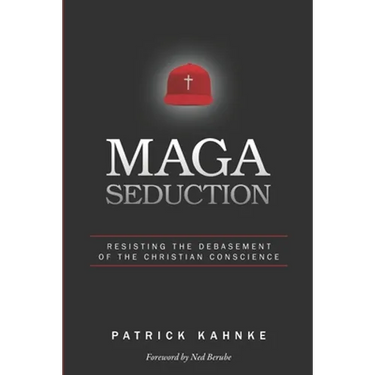 MAGA Seduction: Resisting the Debasement of the Christian Conscience