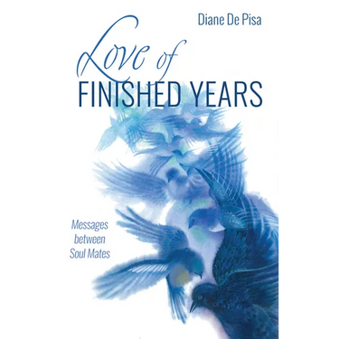 Love of Finished Years: Messages Between Soul Mates