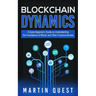 Blockchain Dynamics: A Quick Beginner's Guide on Understanding the Foundations of Bitcoin and Other Cryptocurrencies