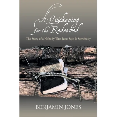 A Quickening for the Redeemed: The Story of a Nobody That Jesus Says Is Somebody