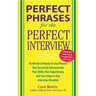 Perfect Phrases for the Perfect Interview: Hundreds of Ready-To-Use Phrases That Succinctly Demonstrate Your Skills, Your Experience and Your Value in