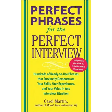 Perfect Phrases for the Perfect Interview: Hundreds of Ready-To-Use Phrases That Succinctly Demonstrate Your Skills, Your Experience and Your Value in