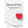 Heart of Troy: A Tale of Faith, Fate, Perseverance and Unselfish Devotion