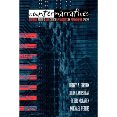 Counternarratives: Cultural Studies and Critical Pedagogies in Postmodern Spaces