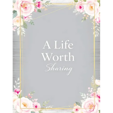 A Life Worth Sharing: A Guided Life Story Journal to Preserve Your Memories, Family History and Legacy