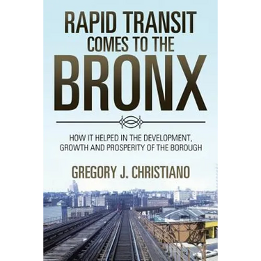 Rapid Transit Comes to the Bronx: How It Helped in the Development, Growth and Prosperity of the Borough