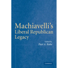 Machiavelli's Liberal Republican Legacy